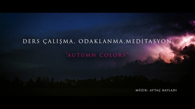 Ders Çalışma, Ambiyans, Meditasyon Müziği | Aytaç Bayladı - Autumn Colors