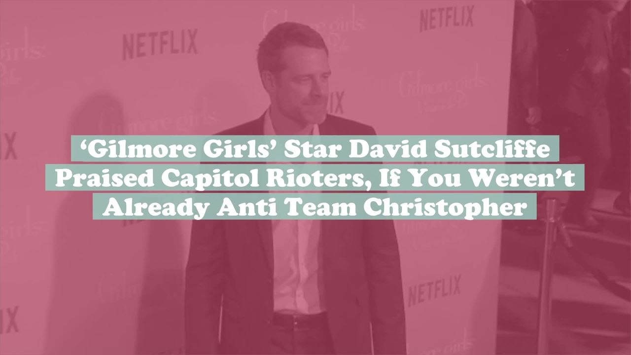 ‘Gilmore Girls’ Star David Sutcliffe Praised Capitol Rioters, If You Weren’t Already Anti