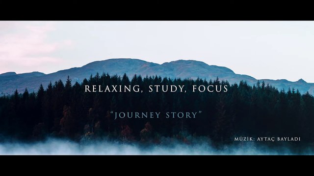 Dinlendirici, Ders Çalışma, Meditasyon Müziği | Aytaç Bayladı - Journey Story