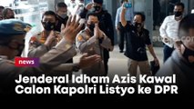 Fit and Proper Test, Jenderal Idham Azis Kawal Calon Kapolri Listyo ke DPR