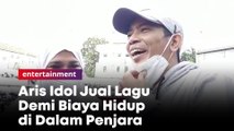 Aris Idol Jual Lagu Demi Biaya Hidup di Dalam Penjara 