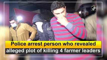 Police arrest person who revealed alleged plot of killing 4 farmer leaders