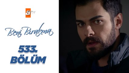 Beni Bırakma 533._Bölüm