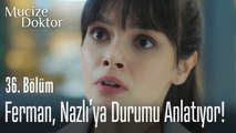 Ferman, Nazlı'ya durumu anlatıyor! - Mucize Doktor 36. Bölüm