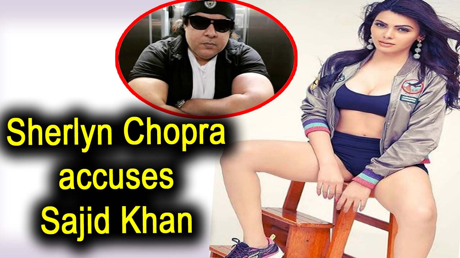 Metoo Sherlyn Chopra Accuses Sajid Khan Of Flashing His Privates Video Dailymotion