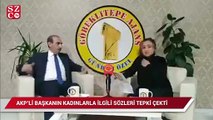 AKP'li Belediye Başkanın kadınlarla ilgili sözleri tepki çekti