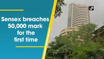 Sensex breaches 50,000 mark for the first time