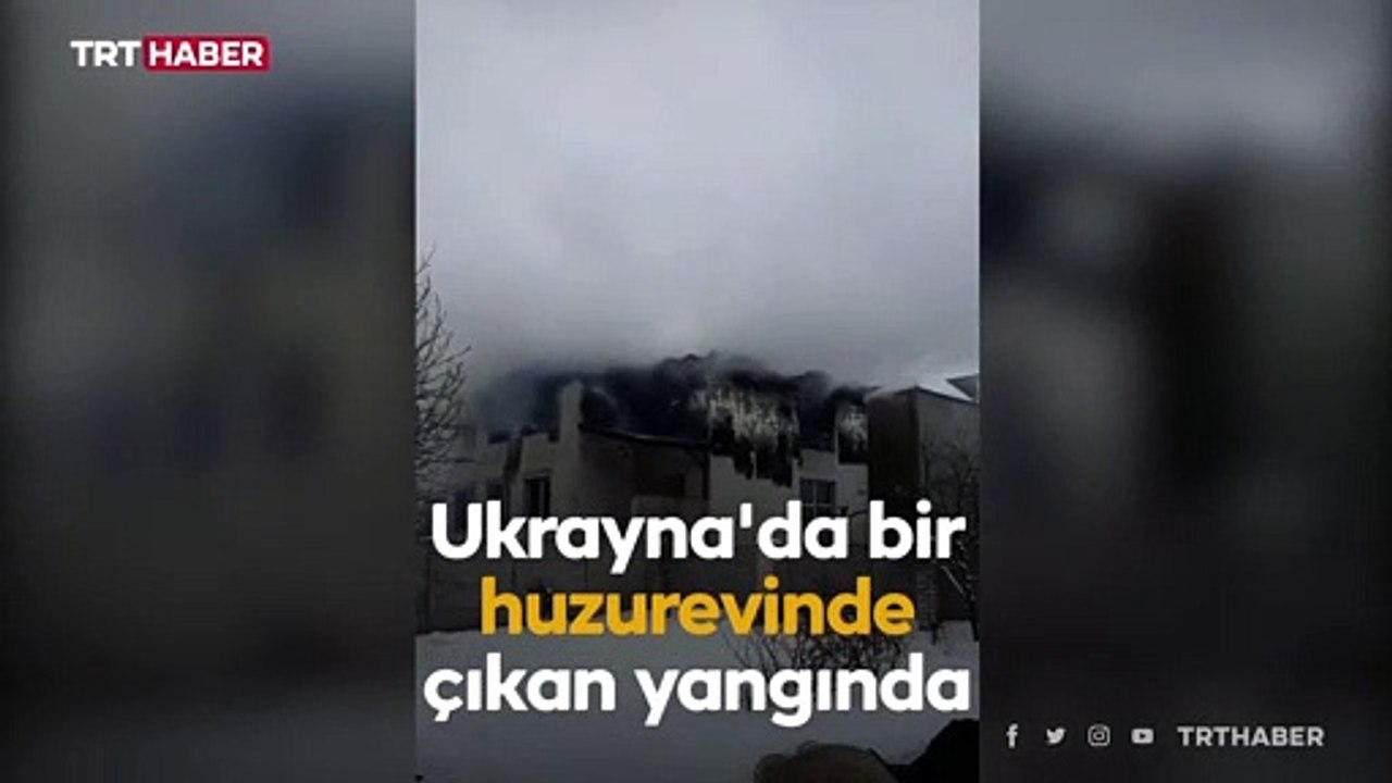 Ukrayna'da huzurevinde yangın