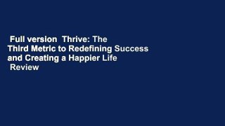 Full version  Thrive: The Third Metric to Redefining Success and Creating a Happier Life  Review