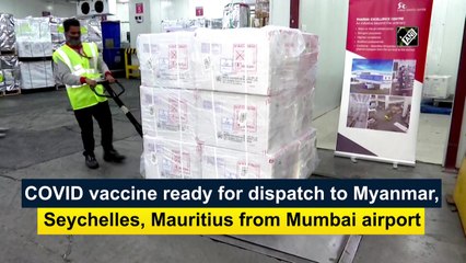 Covid-19 vaccine ready for dispatch to Myanmar, Seychelles, Mauritius from Mumbai airport