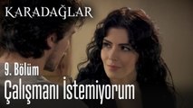 Çalışmanı istemiyorum - Karadağlar 9. Bölüm