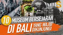 10 MUSEUM BERSEJARAH DI BALI YANG WAJIB DIKUNJUNGI