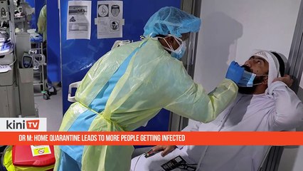 Dr M_ Home quarantine leads to more people getting infected