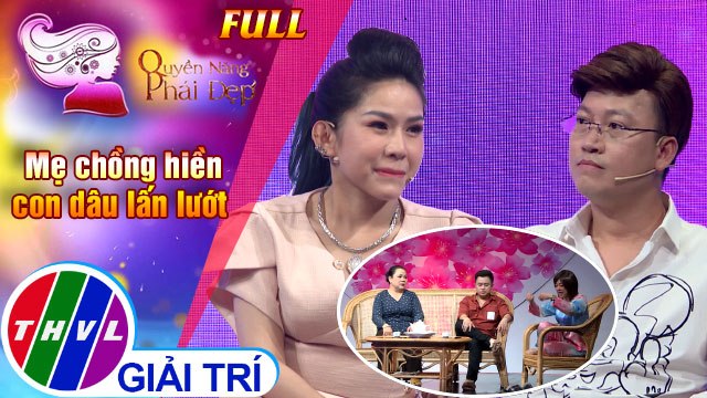 Quyền năng phái đẹp: Mẹ chồng hiền con dâu lấn lướt | Khách mời: Nghệ sĩ Bình Tinh, Ca-nhạc sĩ Sỹ Luân