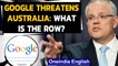 Australian PM responds to Google's warning, says 'we don't respond to threats' | Oneindia News