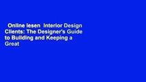 Online lesen  Interior Design Clients: The Designer's Guide to Building and Keeping a Great