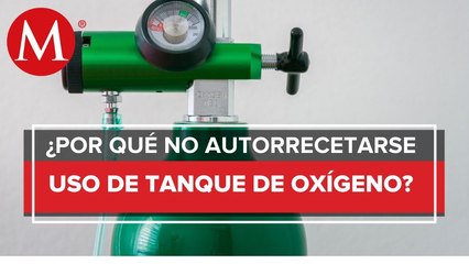 Ssa recomienda no _autorrecetarse_ uso de oxígeno en casos de covid-19
