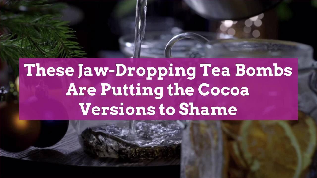 These JawDropping Tea Bombs Are Putting the Cocoa Versions to Shame