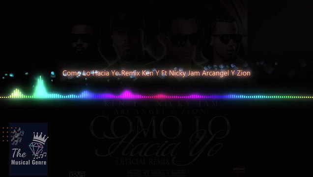 Como Lo Hacia Yo Remix Ken Y Ft Nicky Jam Arcangel Y Zion