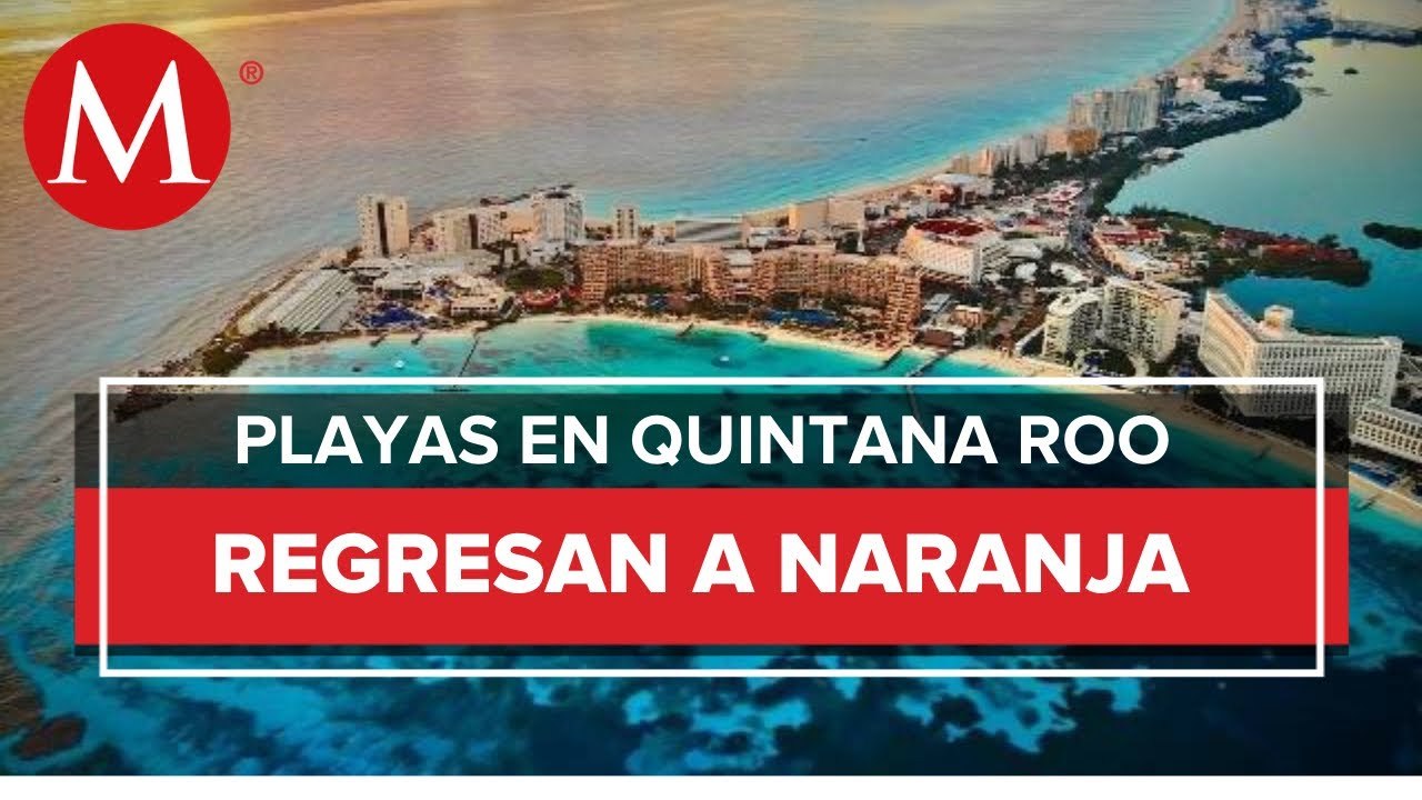 Cancún, Tulum, Cozumel, Isla Mujeres y Playa del Carmen regresan a semáforo naranja por covid-19