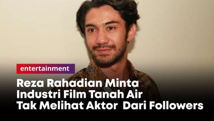 Reza Rahadian Minta Industri Film Tanah Air Tak Melihat Aktor  Dari Followers