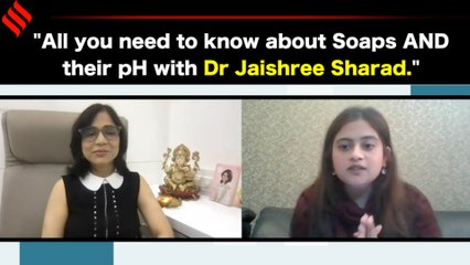 All you need to know about Soaps and their pH with Dr. Jaishree