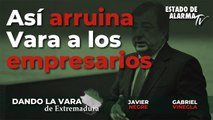 Dando la Vara de Extremadura-Así arruina Vara a los empresarios, Javier Negre y Gabriel Viñegla