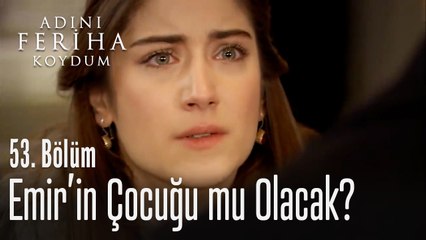 Feriha, Emir'in çocuğu olacağını öğrendi - Adını Feriha Koydum 53. Bölüm