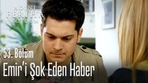 Emir'i şok eden haber - Adını Feriha Koydum 53. Bölüm