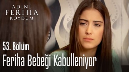Emir bebeğin, ben de Emir'in yanında olacağım - Adını Feriha Koydum 53. Bölüm