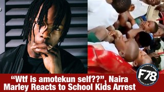 F78NEWS: “Wtf is amotekun self??”, Naira Marley Reacts to School Kids Arrest