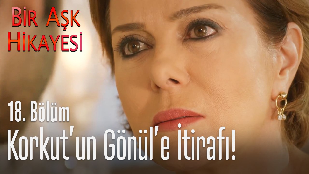 Korkut'un itirafı! - Bir Aşk Hikayesi 18. Bölüm