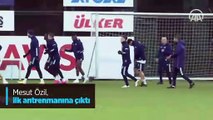 Mesut Özil, ilk antrenmanına çıktı