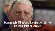 Domenech, Mbappé... L'entretien vérité de Jean-Michel Larqué