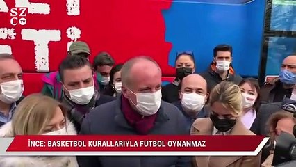 Muharrem İnce: "Basketbol kuralları ile futbol oynanmaz"
