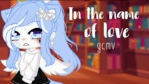 In The Name Of Love || GCMV || Gacha Club Music Video