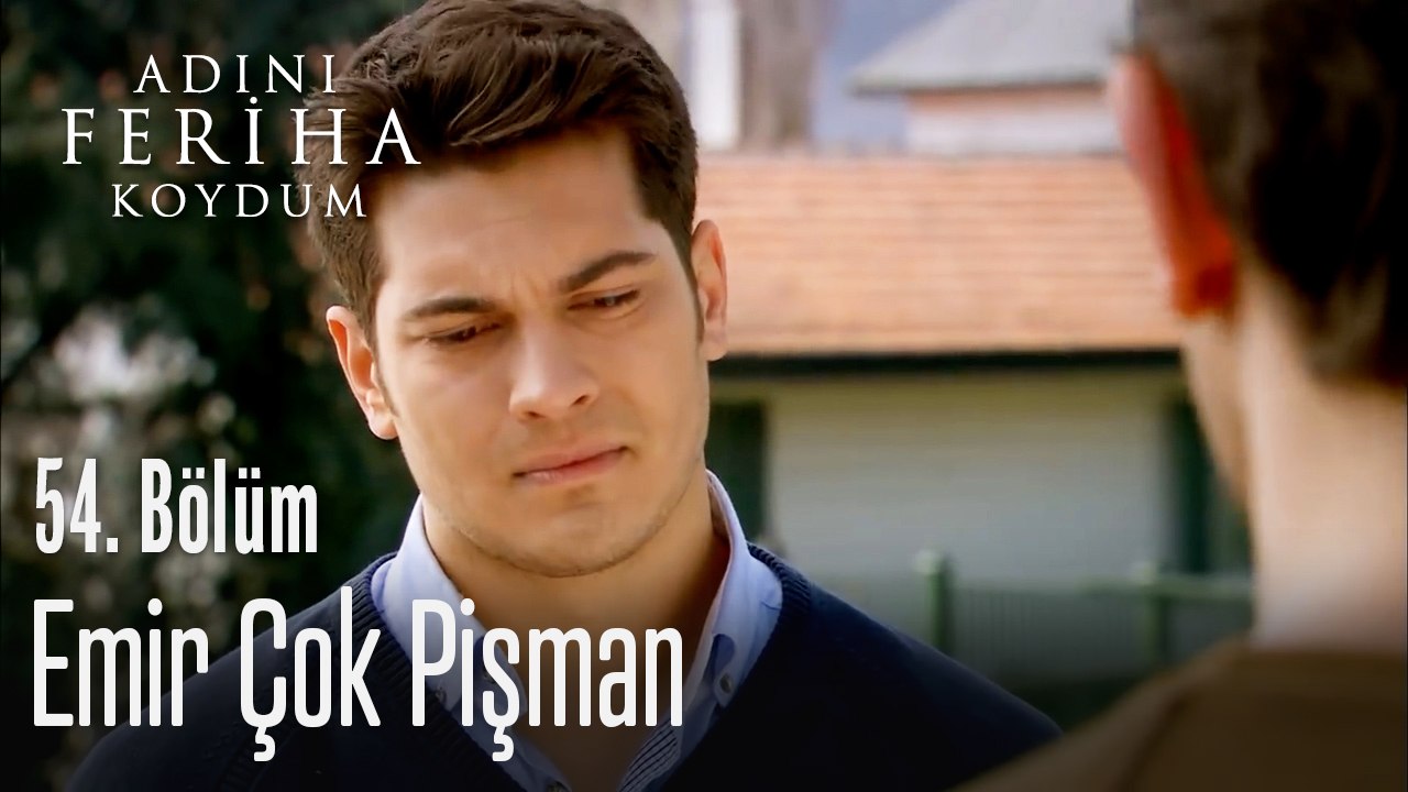 Emir çok pişman - Adını Feriha Koydum 54. Bölüm