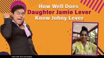 MOST ENTERTAINMENT How Well Do You Know Johny Lever Ft. Daughter Jamie Lever | FYI