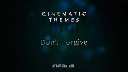 Aytaç Bayladı - Don't Forgive (Cinematic Themes)
