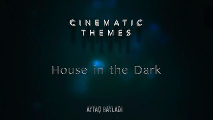 Aytaç Bayladı - House in the Dark (Cinematic Themes)