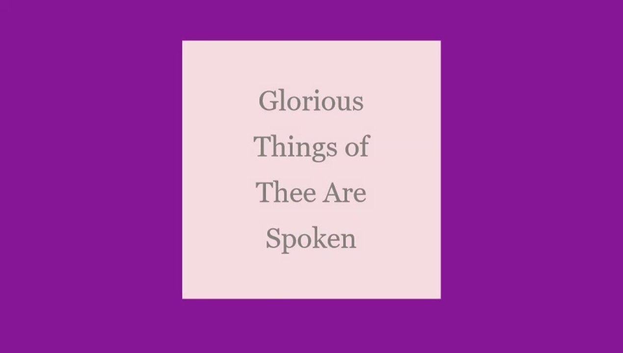 Glorious Things of Thee Are Spoken