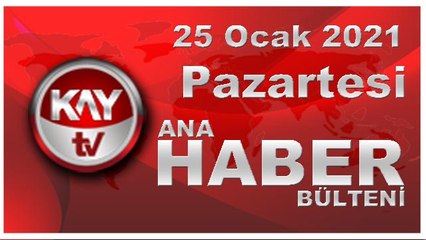 Kay Tv Ana Haber Bülteni (25 Ocak 2021)