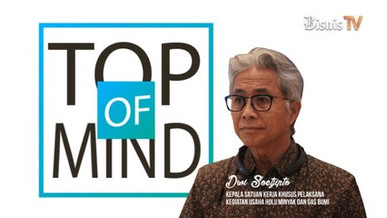 Top of Mind : Dwi Soetjipto Kepala SKK Migas