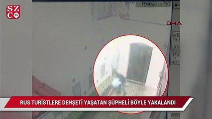 Download Video: Rus turistlere dehşeti yaşatan şüpheli böyle yakalandı