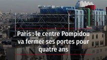 Paris : le centre Pompidou va fermer ses portes pour quatre ans