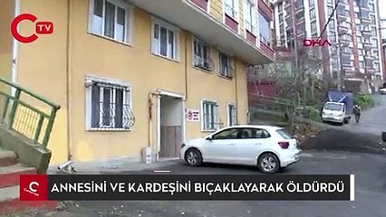 Annesini ve kardeşini bıçaklayarak öldürdü