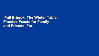 Full E-book  The Winter Table: Fireside Feasts for Family and Friends  For Online