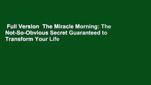 Full Version  The Miracle Morning: The Not-So-Obvious Secret Guaranteed to Transform Your Life