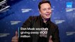 Elon Musk is giving away $100 million