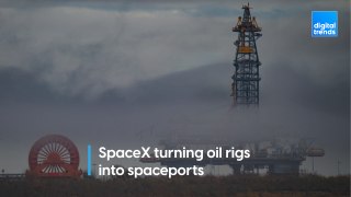 SpaceX turning oil rigs into space ports
